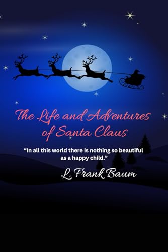 The Life and Adventures of Santa Claus: “In all this world there is nothing so beautiful as a happy child.” von Independently published
